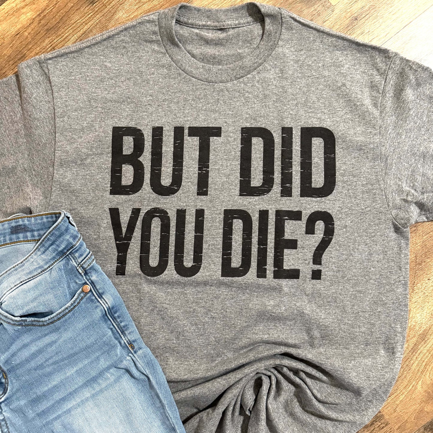 Envy Stylz Boutique Women - Apparel - Shirts - T-Shirts But Did You Die Graphic Tee