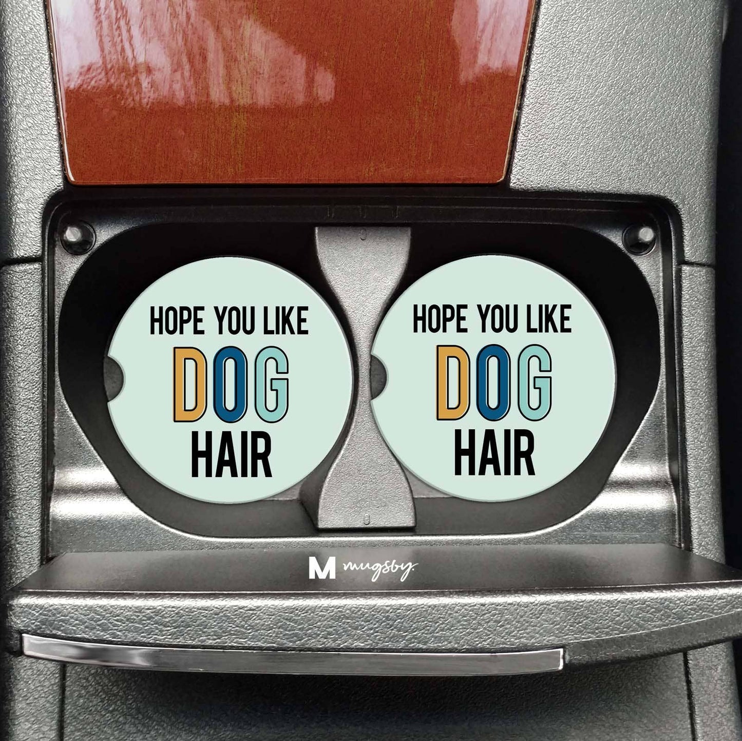 Mugsby Apparel & Accessories > Clothing > Shirts & Tops Hope You Like Dog Hair Funny Dog Car Coasters, Dog Mom