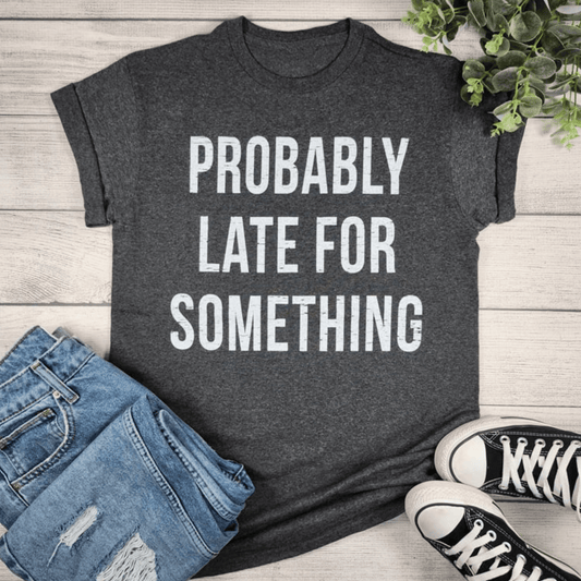 Envy Stylz Boutique Women - Apparel - Shirts - T-Shirts Probably Late For Something Graphic T-shirt