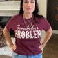 Envy Stylz Boutique Women - Apparel - Shirts - T-Shirts Somebody's Problem Graphic Tee