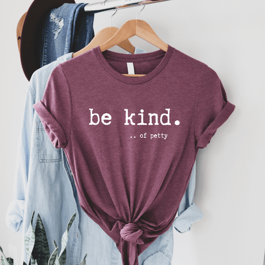 FestiviTees Women - Apparel - Shirts - T-Shirts Be Kind....of petty Graphic Tee